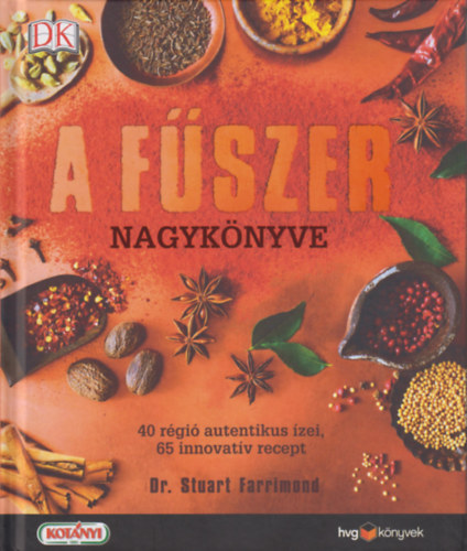 Stuart Farrimond: A fűszer nagykönyve - 40 régió autentikus ízei, 65 innovatív recept