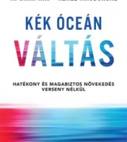 W. Chan Kim, Renée Mauborgne: Kék óceán váltás - Hatékony és magabiztos növekedés verseny nélkül