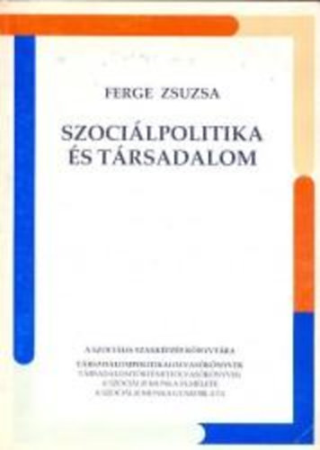 Ferge Zsuzsa: Szociálpolitika és társadalom (Válogatás Ferge Zsuzsa tanulmányaiból)