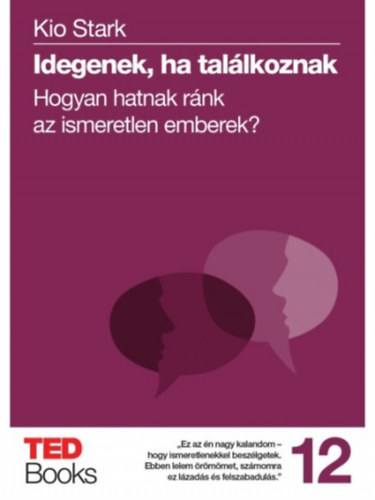 Kio Stark: Idegenek, ha találkoznak - Hogyan hatnak ránk az ismeretlen emberek?