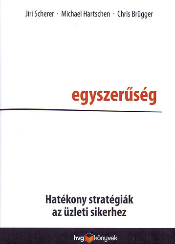Chriss Brügger, Michael Hartschen, Jiri Scherer: Egyszerűség - Hatékony stratégiák az üzleti sikerhez