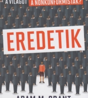 Adam Grant: Eredetik - Hogyan mozdítják előrébb a világot a nonkonformisták?