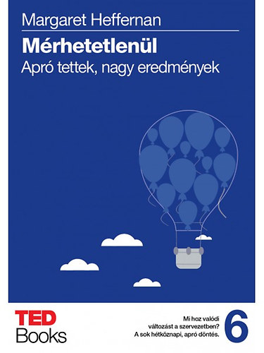 Margaret Heffernan: Mérhetetlenül - Apró tettek, nagy eredmények