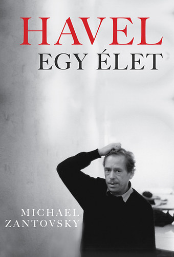 Michael Zantovsky: Havel - Egy élet