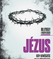 Bill O'Reilly, Roger Martin Dugard: Jézus - Egy kivégzés igaz története