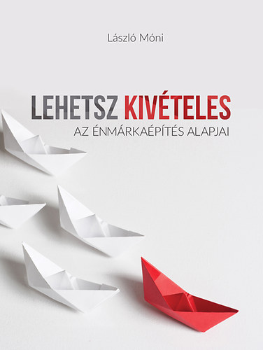 László Móni: Lehetsz kivételes – Az énmárkaépítés alapjai