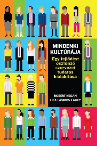 Robert Kegan, Lisa Laskow Lahey, Matthew L. Miller, Andy Fleming, Deborah Helsing: Mindenki kultúrája - Egy fejlődést ösztönző szervezet tudatos kialakítása