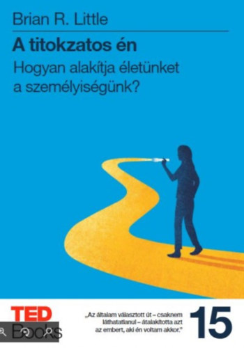 Brian R. Little: A titokzatos én - Hogyan alakítja életünket a személyiségünk?