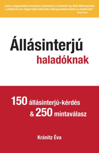 Kránitz Éva: Állásinterjú haladóknak - 150 állásinterjú-kérdés &amp; 250 mintaválasz