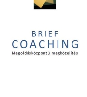 Harvey Ratner, Evan George, Chris Iveson: Brief coaching - Megoldásközpontú megközelítés