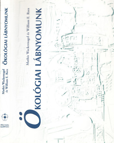 Mathis Wackernagel, William E. Rees: Ökológiai lábnyomunk- Hogyan mérsékeljük az ember hatását a Földön? 