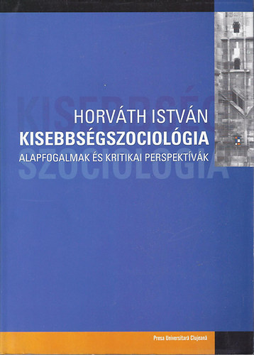Horváth István- Kisebbségszociológia - Alapfogalmak és kritikai perspektívák