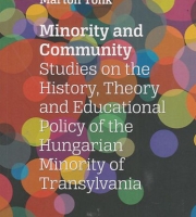 Tonk Márton: Minority and Community. Studies on the History, Theory and Educational Policy of the Hungarian Minority of Transylvania