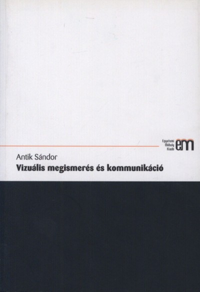 Antik Sándor: Vizuális megismerés és kommunikáció