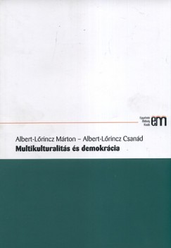 Albert-Lőrincz Márton – Albert-Lőrincz Csanád: Multikulturalitás és demokrácia 