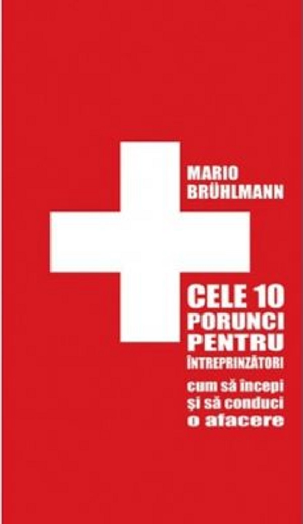 Mario Brühlmann: Cele 10 porunci pentru întreprinzători