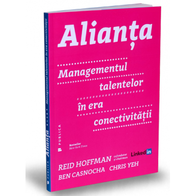 Reid Hoffman, Ben Casnocha, Chris Yen: Alianta - Managementul talentelor in era conectivitatii
